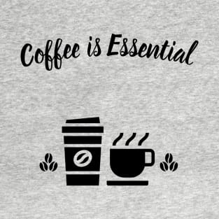 Coffee is Essential (blk text) T-Shirt